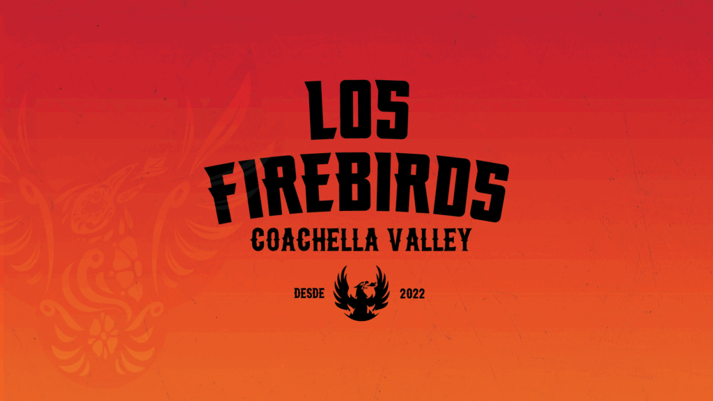 COACHELLA VALLEY FIREBIRDS LAUNCH “LOS FIREBIRDS” BRAND TO CELEBRATE CULTURE, FAMILY, AND COMMUNITY